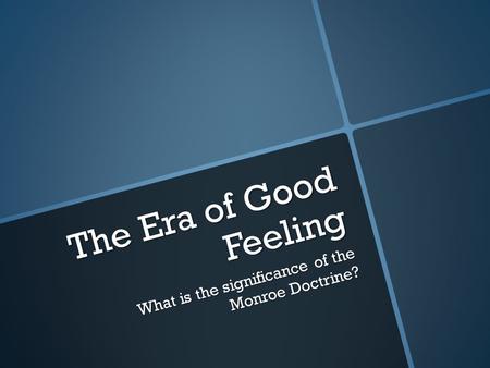 The Era of Good Feeling What is the significance of the Monroe Doctrine?