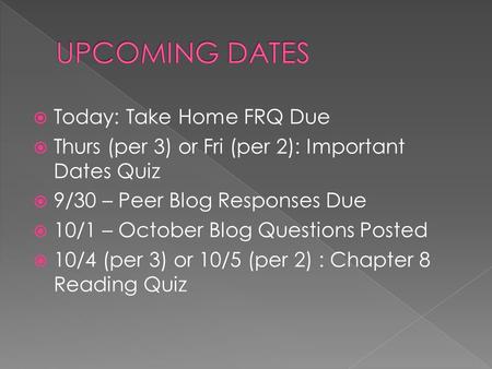  Today: Take Home FRQ Due  Thurs (per 3) or Fri (per 2): Important Dates Quiz  9/30 – Peer Blog Responses Due  10/1 – October Blog Questions Posted.