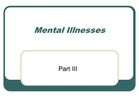 Mental Illnesses Part III. Sleep Disorders Narcolepsy Insomnia Sleep Paralysis Delayed Sleep Phase Syndrome Sleepwalking.