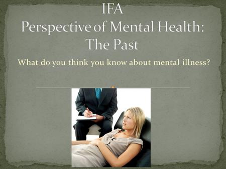 What do you think you know about mental illness?.