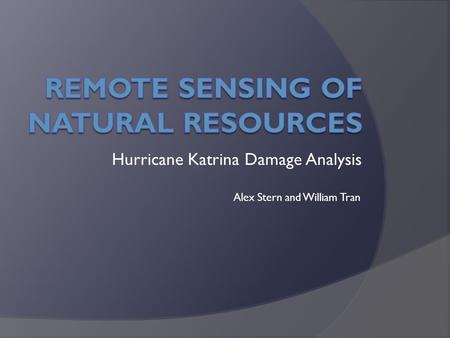 Hurricane Katrina Damage Analysis Alex Stern and William Tran.