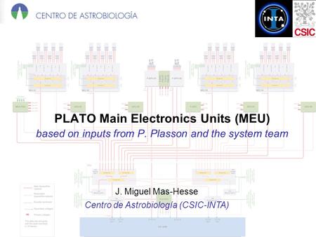 PLATO Main Electronics Units (MEU) based on inputs from P. Plasson and the system team J. Miguel Mas-Hesse Centro de Astrobiología (CSIC-INTA)