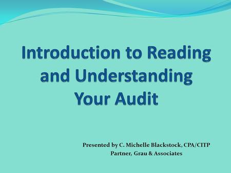 Presented by C. Michelle Blackstock, CPA/CITP Partner, Grau & Associates.