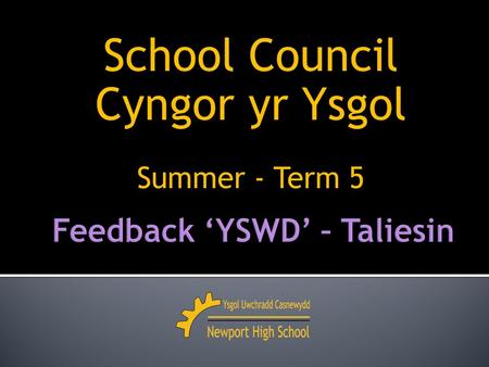 School Council Cyngor yr Ysgol Summer - Term 5. 2013 – 2014 Meeting 4 – Mrs Davies Thursday 22 nd May 2014.