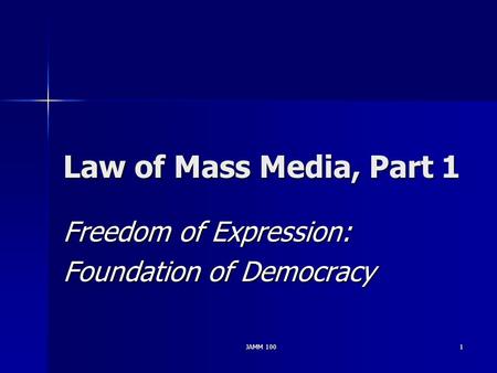 JAMM 1001 Law of Mass Media, Part 1 Freedom of Expression: Foundation of Democracy.