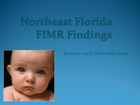 January 2005-December 2009. Overview of the Fetal & Infant Mortality Review Process One of the outcome measures included in the Coalition’s contract with.