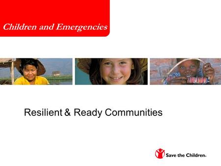 Resilient & Ready Communities March 18, 2010 Children and Emergencies.