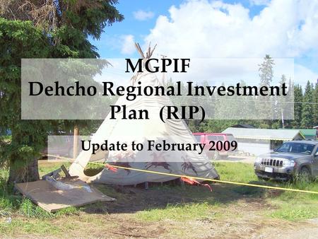 MGPIF Dehcho Regional Investment Plan (RIP) Update to February 2009.