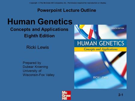 Copyright © The McGraw-Hill Companies, Inc. Permission required for reproduction or display. 2-1 Human Genetics Concepts and Applications Eighth Edition.