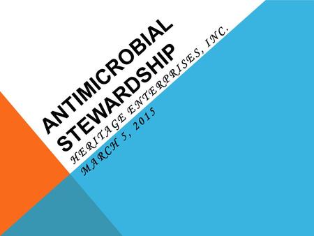 ANTIMICROBIAL STEWARDSHIP HERITAGE ENTERPRISES, INC. MARCH 5, 2015.