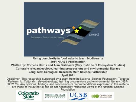 Using complexity in food webs to teach biodiversity 2011 NARST Presentation Written by: Cornelia Harris and Alan Berkowitz (Cary Institute of Ecosystem.