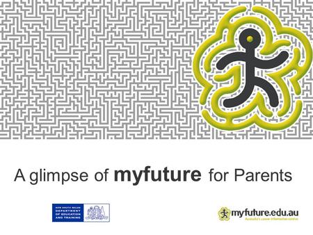 A glimpse of myfuture for Parents Introduction Career Management The world of work is increasingly more complex. Self managing learning over a lifetime.