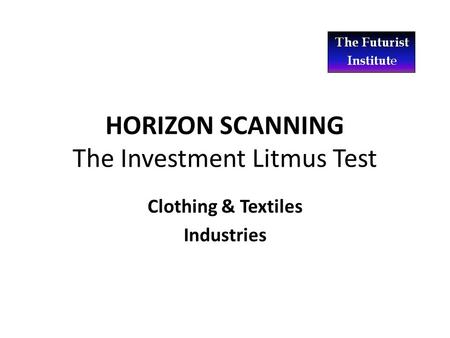 HORIZON SCANNING The Investment Litmus Test Clothing & Textiles Industries.