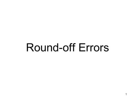 Round-off Errors.