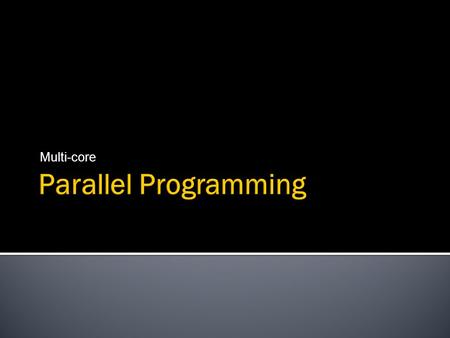 Multi-core.  What is parallel programming ?  Classification of parallel architectures  Dimension of instruction  Dimension of data  Memory models.