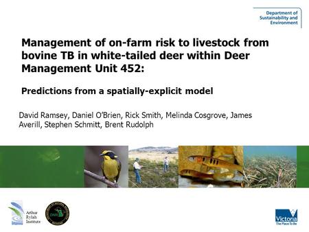 Arthur Rylah Institute Management of on-farm risk to livestock from bovine TB in white-tailed deer within Deer Management Unit 452: Predictions from a.