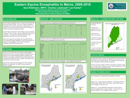 Eastern Equine Encephalitis in Maine, 2009-2010 Sara Robinson, MPH 1, Charles Lubelczyk 2, Lee Kantar 3 1 Maine Center for Disease Control and Prevention.