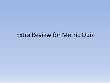 Extra Review for Metric Quiz