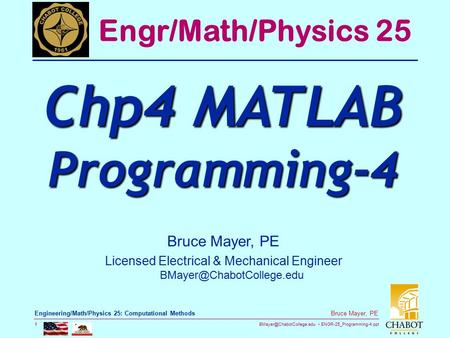 ENGR-25_Programming-4.ppt 1 Bruce Mayer, PE Engineering/Math/Physics 25: Computational Methods 1 Bruce Mayer, PE Licensed Electrical.