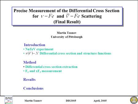 Martin TzanovDIS2005April, 2005 Introduction NuTeV experiment Differential cross section and structure functions Method Differential cross section extraction.