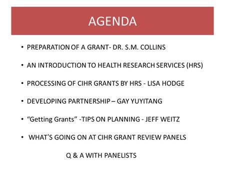 AGENDA PREPARATION OF A GRANT- DR. S.M. COLLINS AN INTRODUCTION TO HEALTH RESEARCH SERVICES (HRS) PROCESSING OF CIHR GRANTS BY HRS - LISA HODGE DEVELOPING.