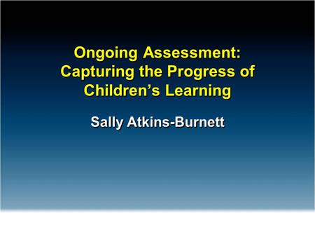 Ongoing Assessment: Capturing the Progress of Children’s Learning