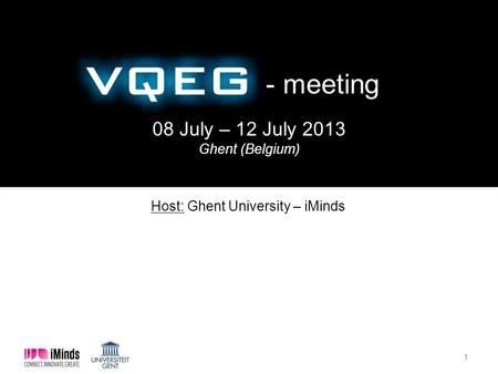 1 - meeting 08 July – 12 July 2013 Ghent (Belgium) Host: Ghent University – iMinds.