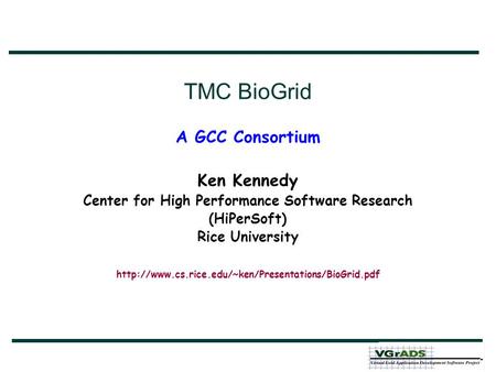 TMC BioGrid A GCC Consortium Ken Kennedy Center for High Performance Software Research (HiPerSoft) Rice University