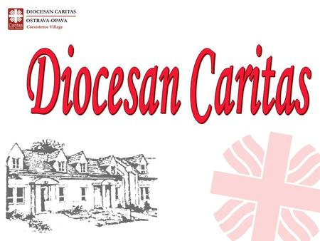 2 Where to find us ! Diocesan Caritas Founded by: bishop Mons. František Václav Lobkowicz - 1. 1. 1997 DCHOO is a non-profit organization DCHOO is subordinate.