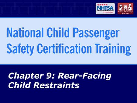 Chapter 9: Rear-Facing Child Restraints. 9-2National CPS Certification Training - April 2007 (R1010) Chapter Objectives Explain why children should travel.