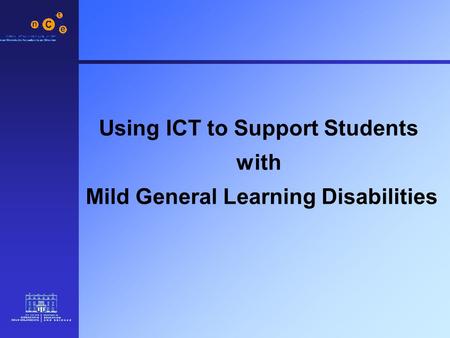 Using ICT to Support Students with Mild General Learning Disabilities.