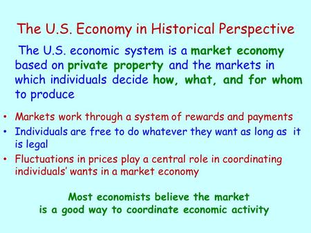 The U.S. Economy in Historical Perspective The U.S. economic system is a market economy based on private property and the markets in which individuals.