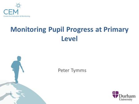 Peter Tymms Monitoring Pupil Progress at Primary Level.