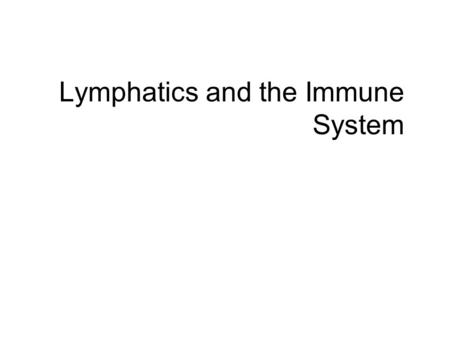 Lymphatics and the Immune System. Lymphatic System  The lymphatic system actually consists of two semi-independent systems  Lymphatic Capillaries and.