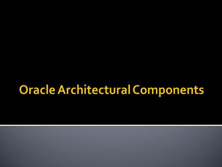 An Oracle server:  Is a database management system that provides an open, comprehensive, integrated approach to information management.  Consists.