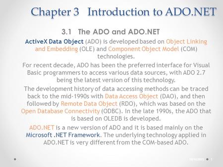 Chapter 3 Introduction to ADO.NET 3.1 The ADO and ADO.NET ActiveX Data Object (ADO) is developed based on Object Linking and Embedding (OLE) and Component.