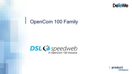 OpenCom 100 Family In OpenCom 100 inclusive. OpenCom 100 Family DSL, Router, DECT, Telephony In OpenCom 100 inclusive.