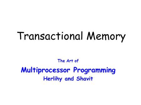 Transactional Memory The Art of Multiprocessor Programming Herlihy and Shavit.