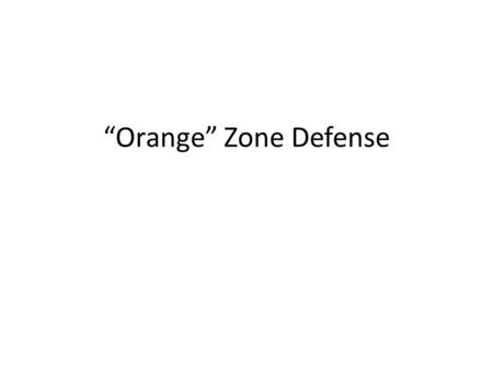 “Orange” Zone Defense. Orange Zone Defense Basic Principles Two short sticks up top cover zones 3 & 4. Two long stick wing defense cover zones 2 & 5.