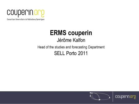 ERMS couperin Jérôme Kalfon Head of the studies and forecasting Department SELL Porto 2011.