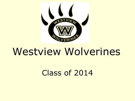 Westview Wolverines Class of 2014. Sample 9 th grade Schedule (Traditional HS) PeriodSemester 1Semester 2 1HS English 1HS English 2 2Algebra 1Algebra.