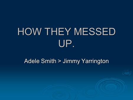 HOW THEY MESSED UP. Adele Smith > Jimmy Yarrington.