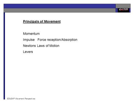 EDU2MP Movement Perspectives Principals of Movement Momentum Impulse Force reception/Absorption Newtons Laws of Motion Levers.