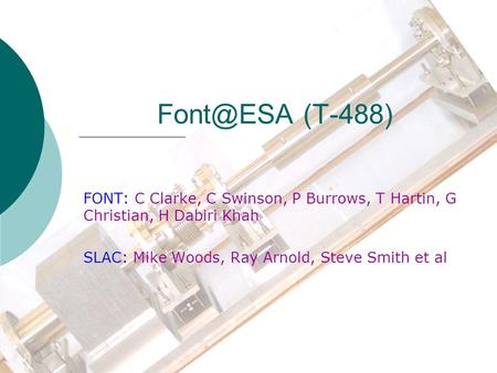 (T-488) FONT: C Clarke, C Swinson, P Burrows, T Hartin, G Christian, H Dabiri Khah SLAC: Mike Woods, Ray Arnold, Steve Smith et al.