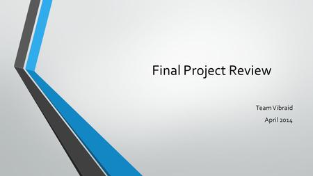 Final Project Review Team Vibraid April 2014. Vibraid Michael Balanov (Mike) EE Spyridon Baltsavias (Spiros) EE Reona Otsuka (Leo) EE Andrew Woo (Andy)