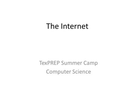 The Internet TexPREP Summer Camp Computer Science.