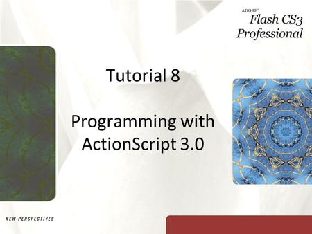 Tutorial 8 Programming with ActionScript 3.0. XP Objectives Review the basics of ActionScript programming Compare ActionScript 2.0 and ActionScript 3.0.