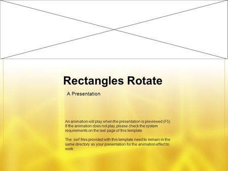 Rectangles Rotate A Presentation An animation will play when the presentation is previewed (F5). If the animation does not play, please check the system.