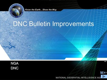 NATIONAL GEOSPATIAL-INTELLIGENCE AGENCY NGA DNC NGA DNC DNC Bulletin Improvements.