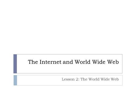 The Internet and World Wide Web